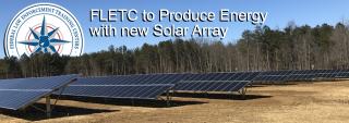 FLETC to Produce Energy with new Solar Array FLETC to Produce Energy with new Solar Array
